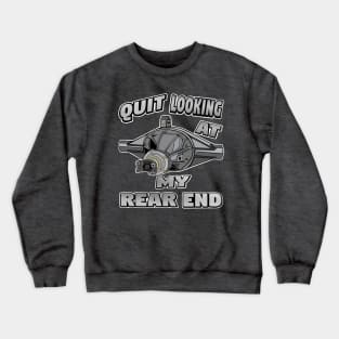 Quit looking at my rear end! Gearhead Crewneck Sweatshirt